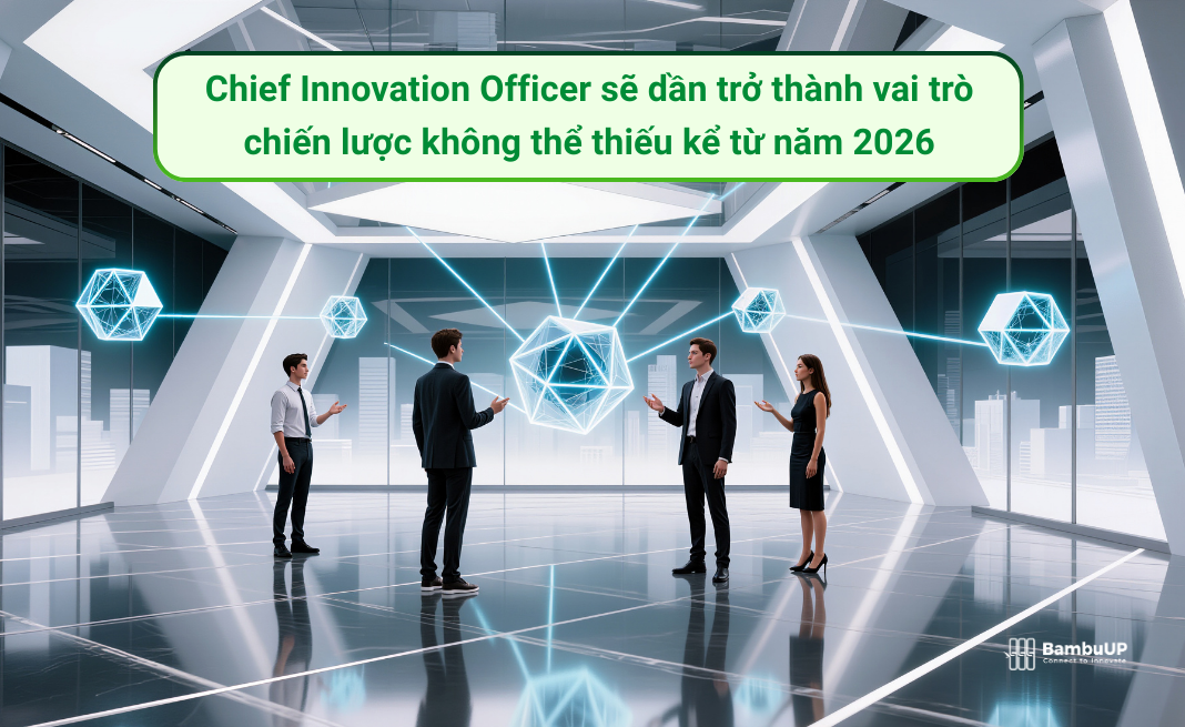 Chief Innovation Officer là người hệ thống và biến những tín hiệu đổi mới sáng tạo rời rạc đó thành hành động